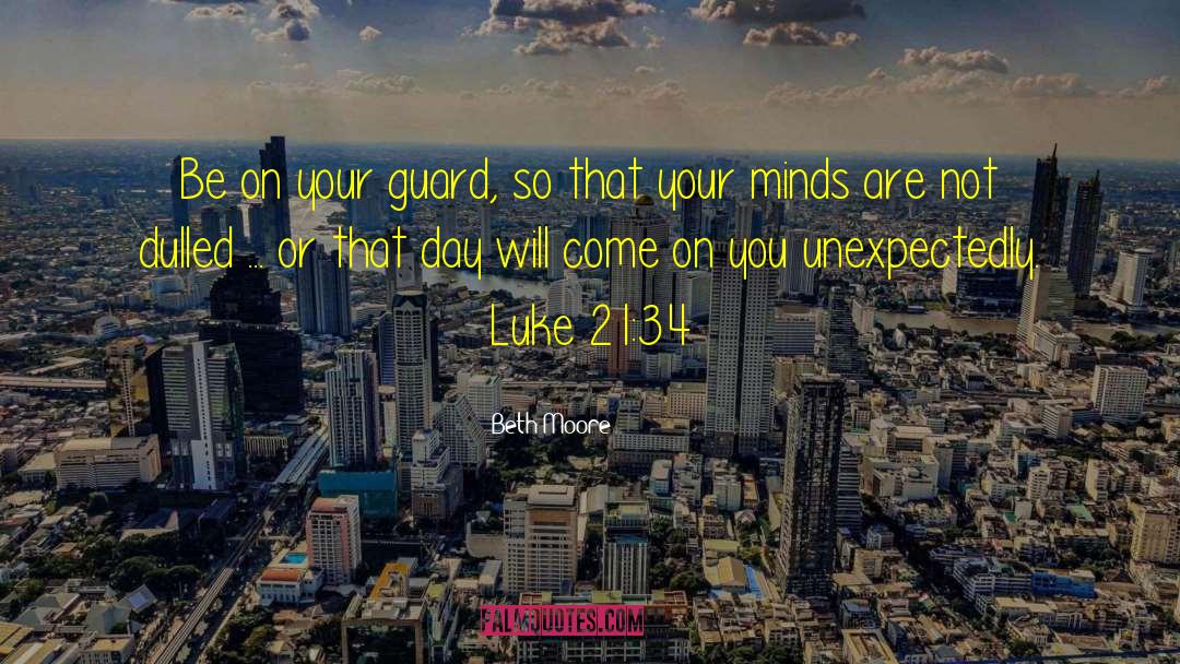 Beth Moore Quotes: Be on your guard, so