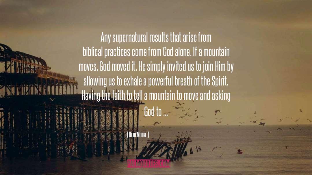 Beth Moore Quotes: Any supernatural results that arise