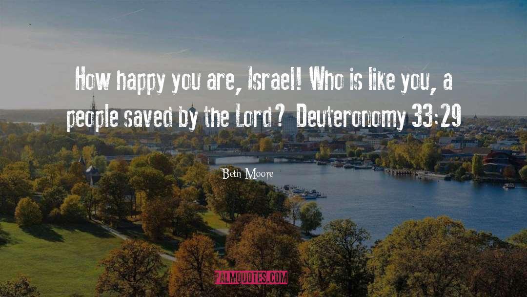 Beth Moore Quotes: How happy you are, Israel!