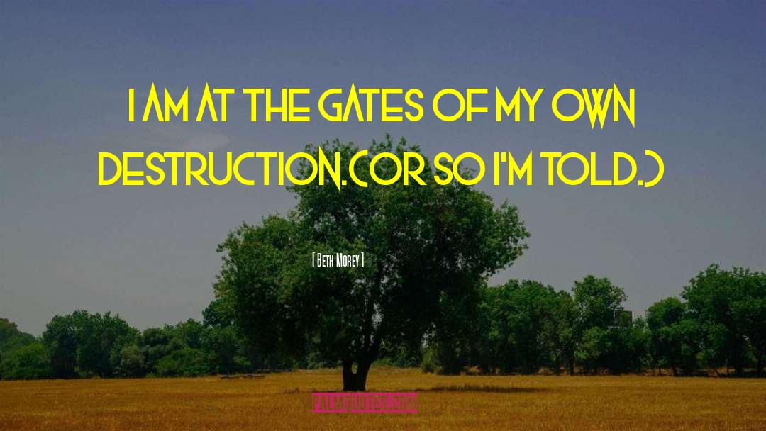 Beth Morey Quotes: I am at the gates