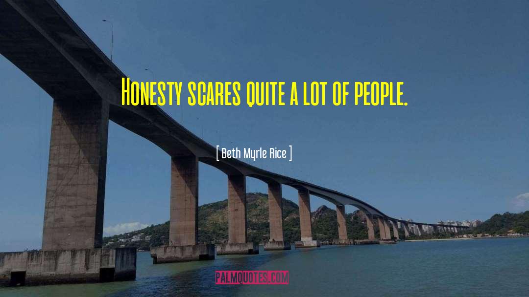 Beth Myrle Rice Quotes: Honesty scares quite a lot