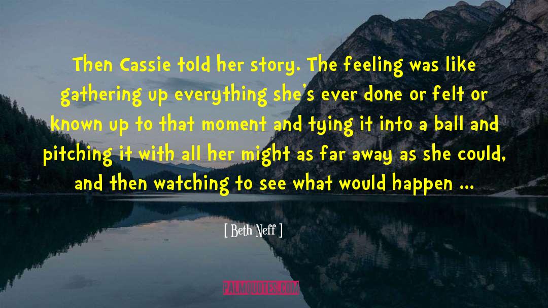 Beth Neff Quotes: Then Cassie told her story.