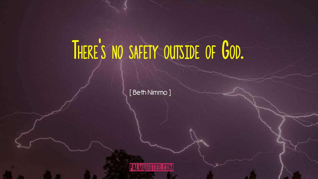 Beth Nimmo Quotes: There's no safety outside of