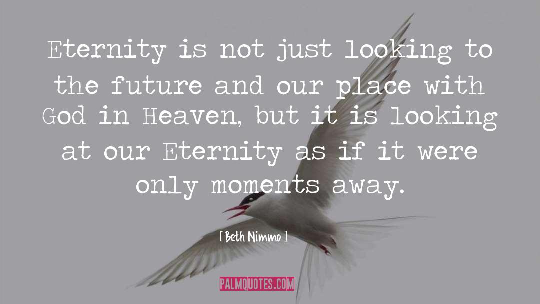 Beth Nimmo Quotes: Eternity is not just looking