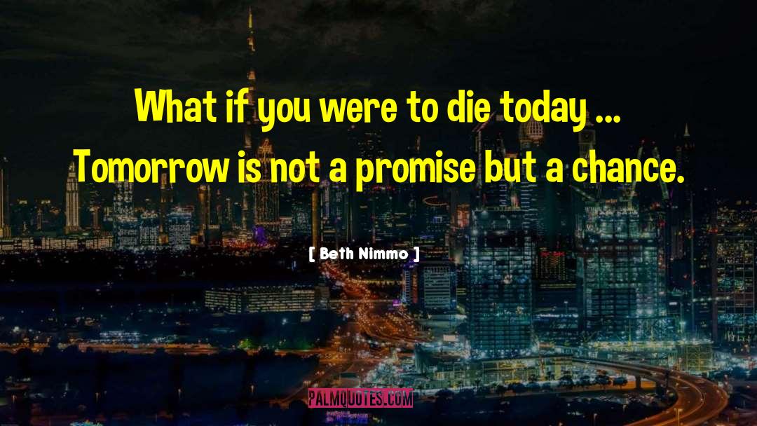 Beth Nimmo Quotes: What if you were to