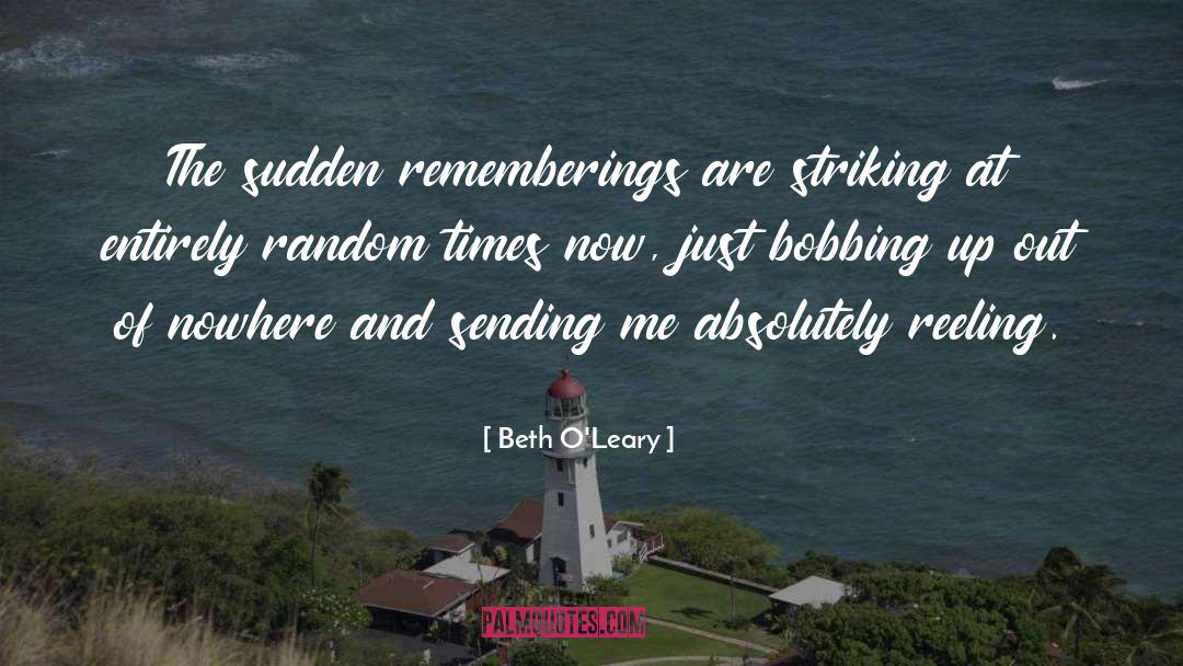 Beth O'Leary Quotes: The sudden rememberings are striking