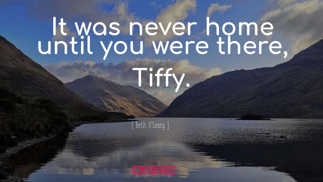 Beth O'Leary Quotes: It was never home until