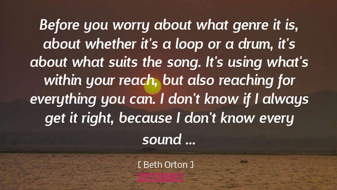Beth Orton Quotes: Before you worry about what