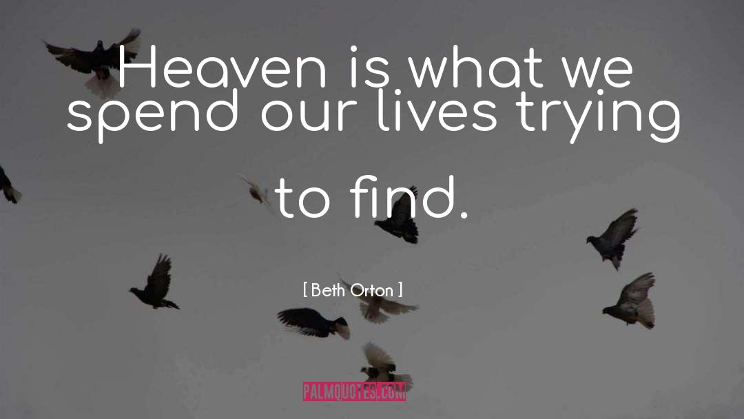 Beth Orton Quotes: Heaven is what we spend
