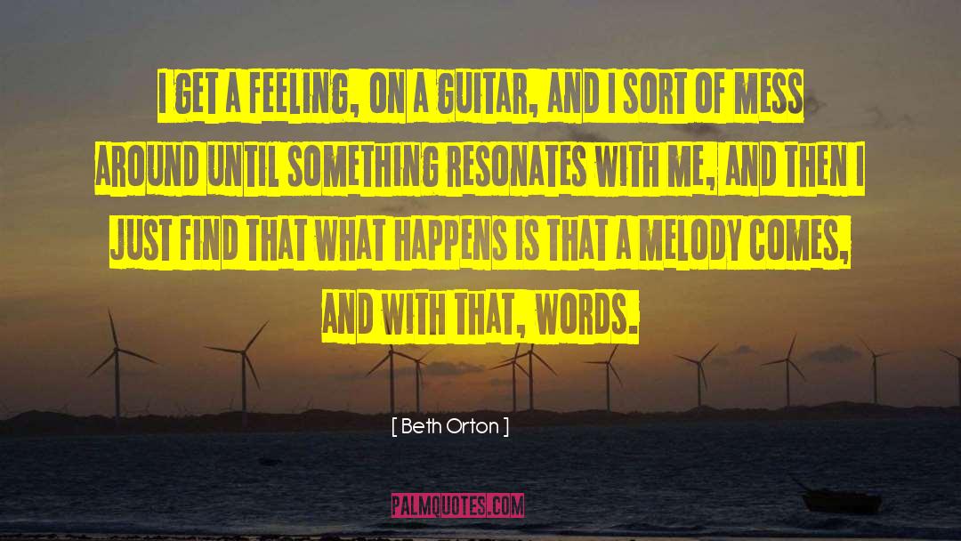 Beth Orton Quotes: I get a feeling, on