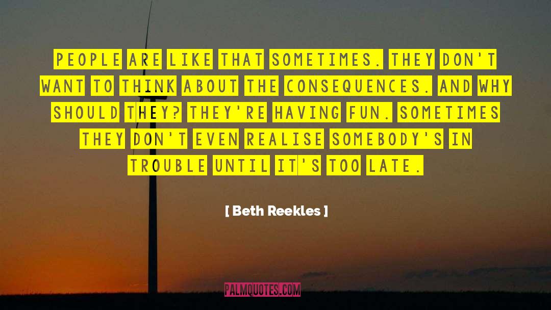 Beth Reekles Quotes: People are like that sometimes.