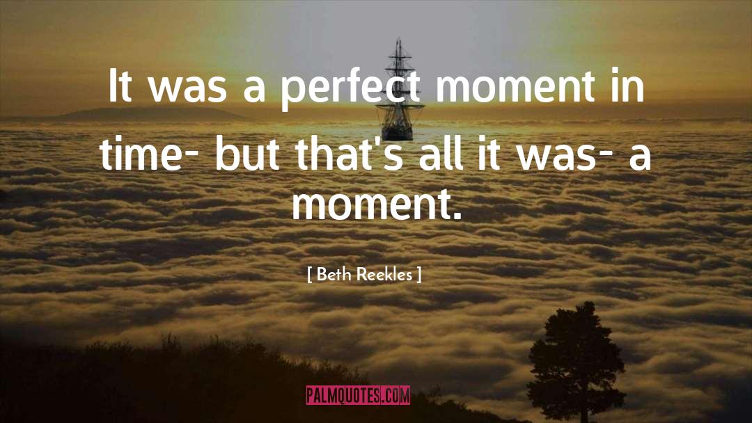 Beth Reekles Quotes: It was a perfect moment