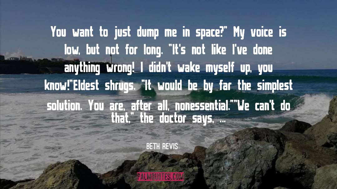 Beth Revis Quotes: You want to just dump