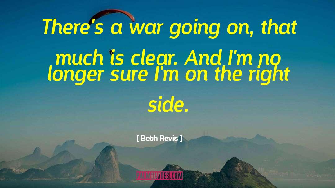 Beth Revis Quotes: There's a war going on,