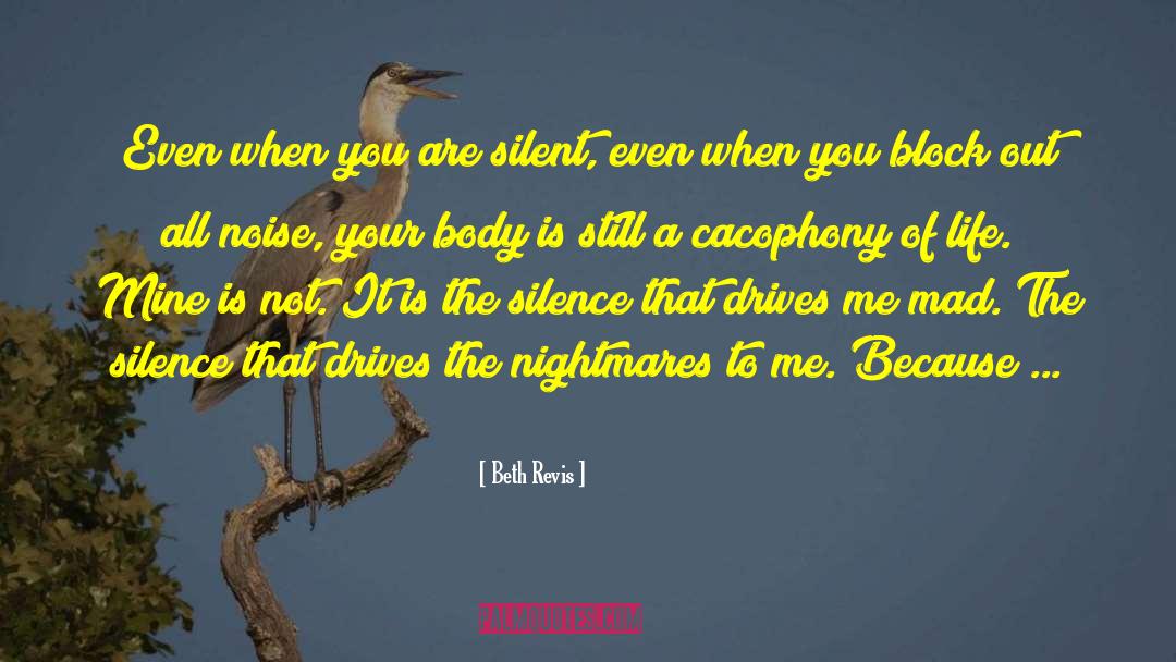 Beth Revis Quotes: Even when you are silent,