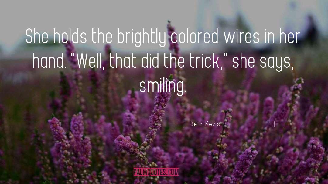 Beth Revis Quotes: She holds the brightly colored