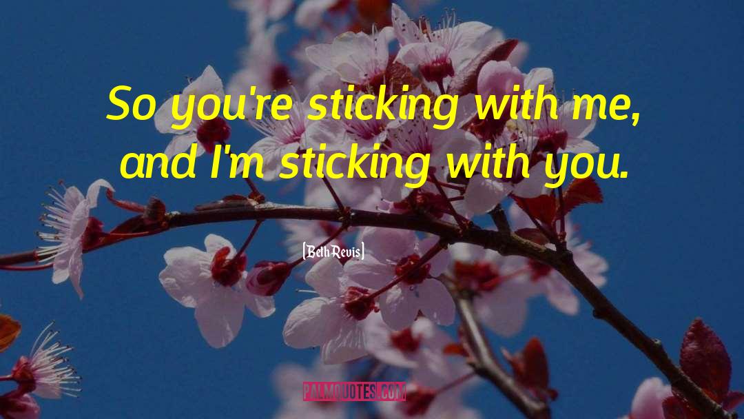 Beth Revis Quotes: So you're sticking with me,