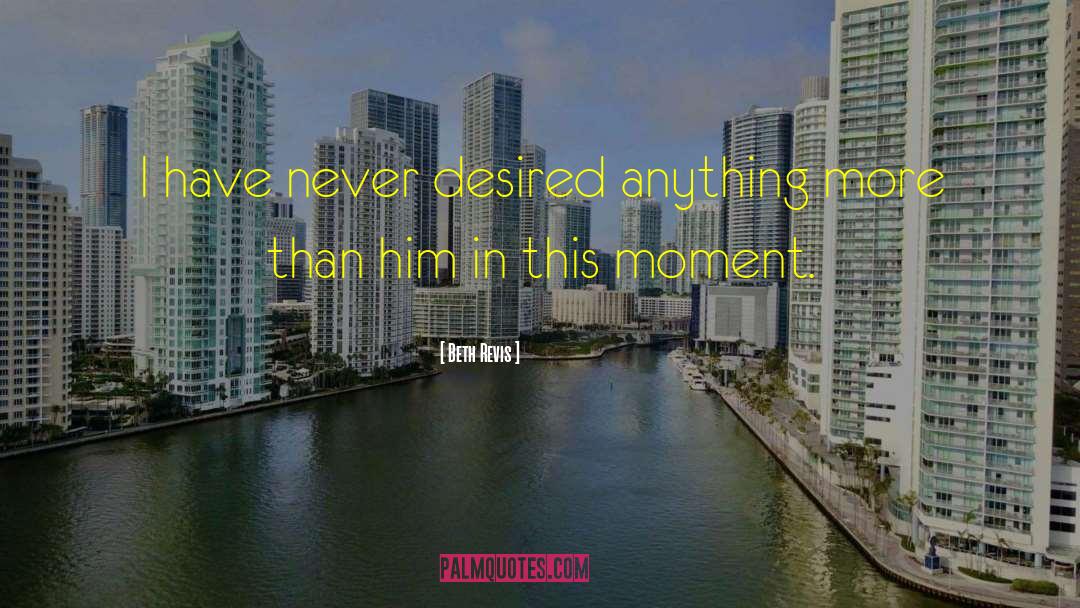 Beth Revis Quotes: I have never desired anything