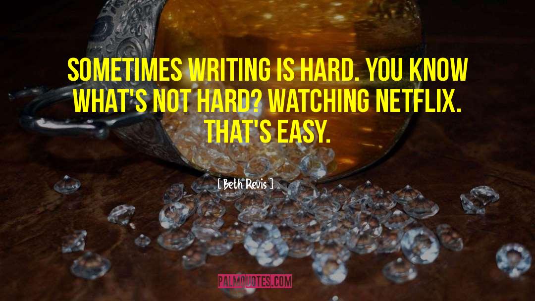 Beth Revis Quotes: Sometimes writing is hard. You