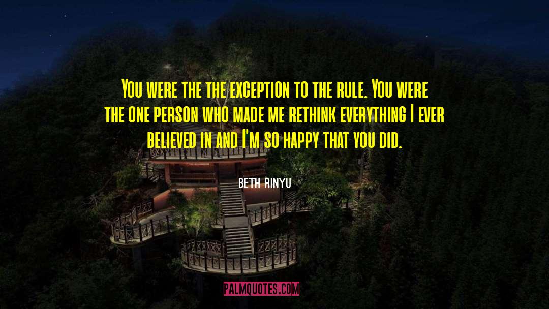 Beth Rinyu Quotes: You were the the exception