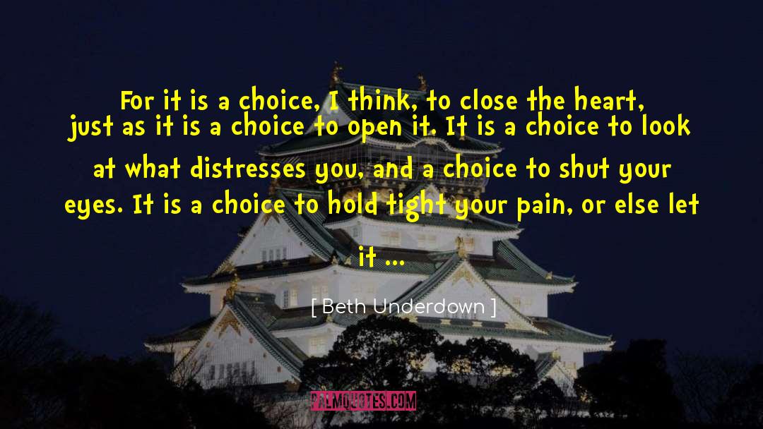 Beth Underdown Quotes: For it is a choice,
