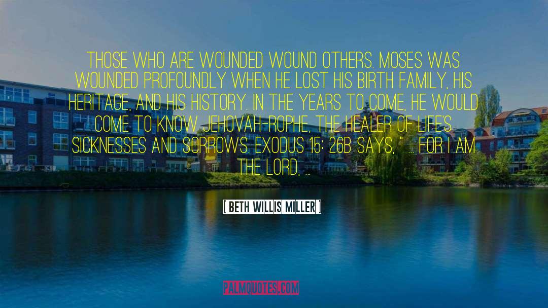 Beth Willis Miller Quotes: Those who are wounded wound