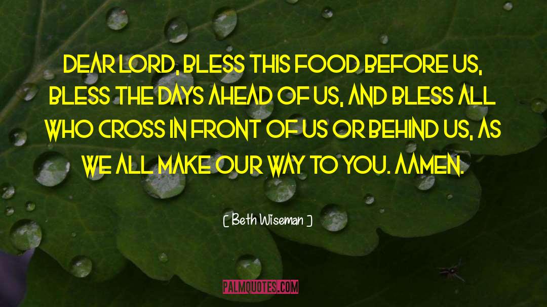 Beth Wiseman Quotes: Dear Lord, bless this food