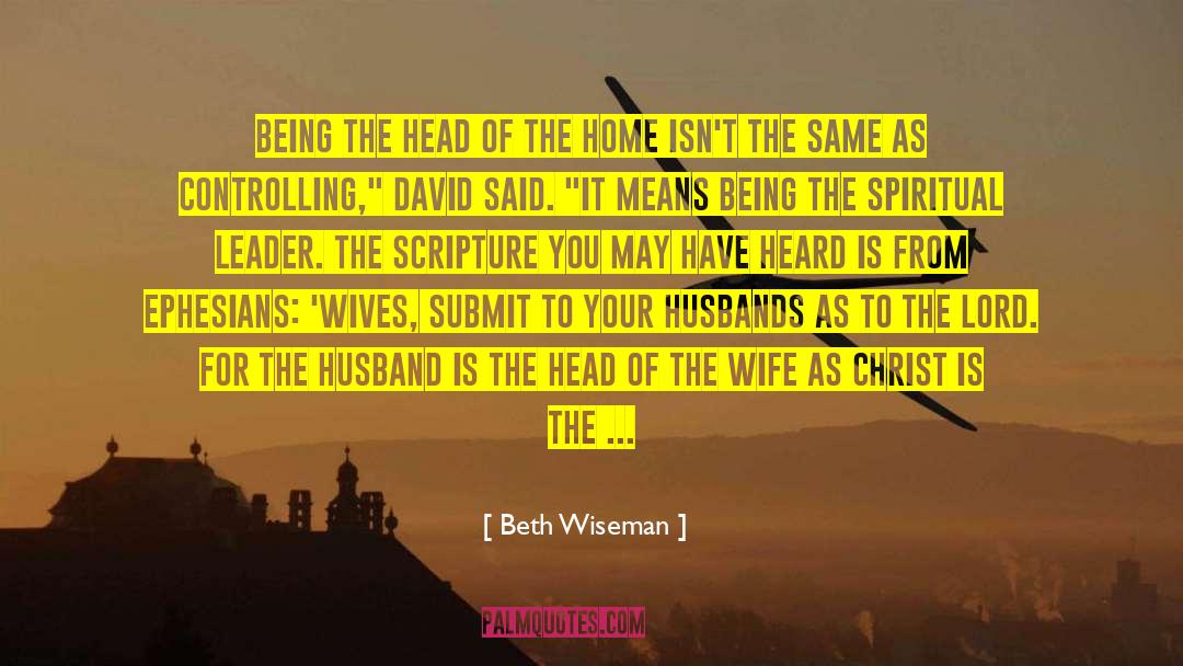 Beth Wiseman Quotes: Being the head of the