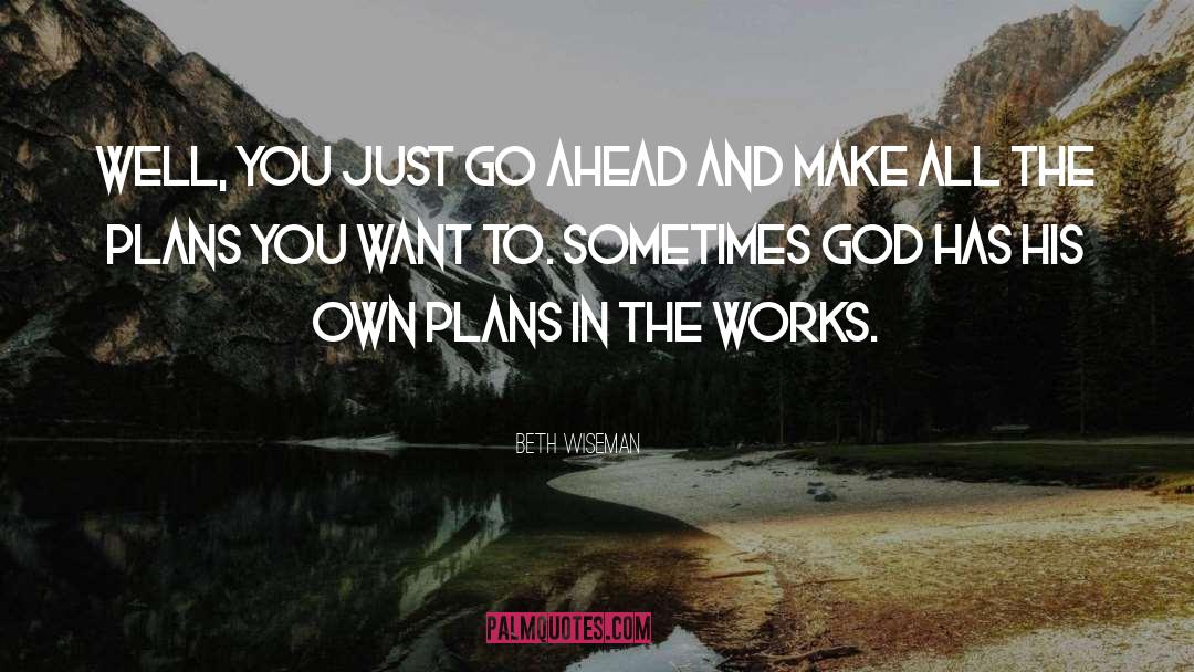 Beth Wiseman Quotes: Well, you just go ahead