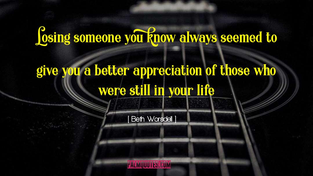 Beth Worsdell Quotes: Losing someone you know always