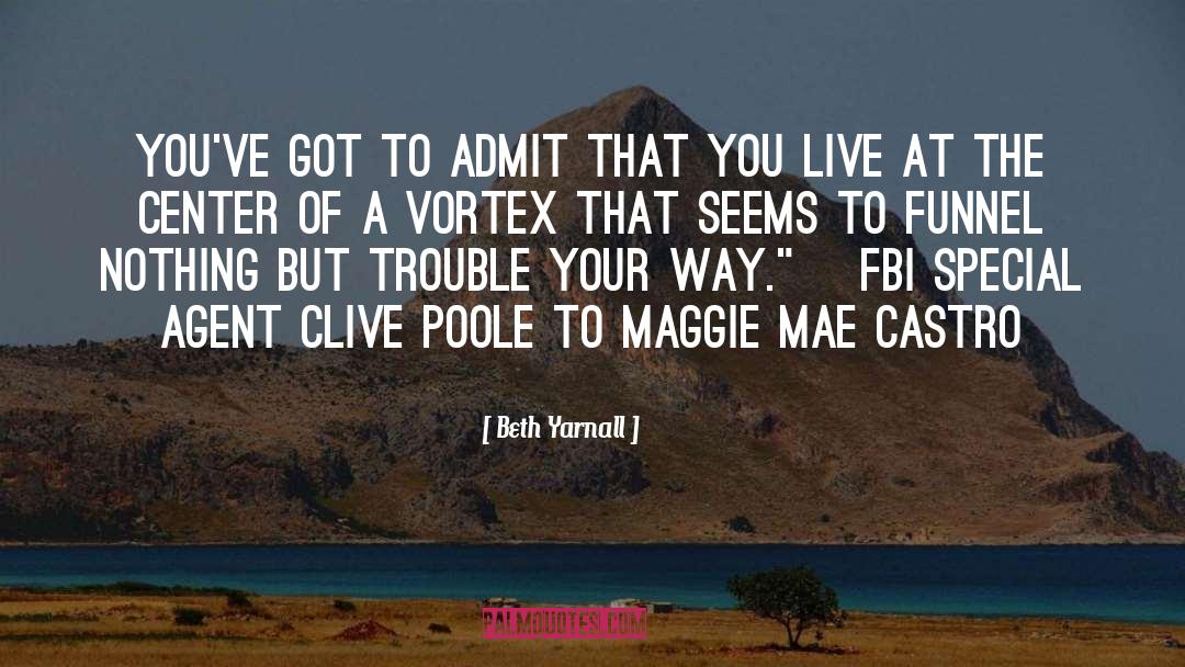 Beth Yarnall Quotes: You've got to admit that
