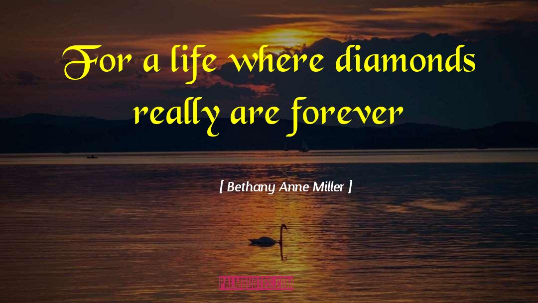 Bethany Anne Miller Quotes: For a life where diamonds