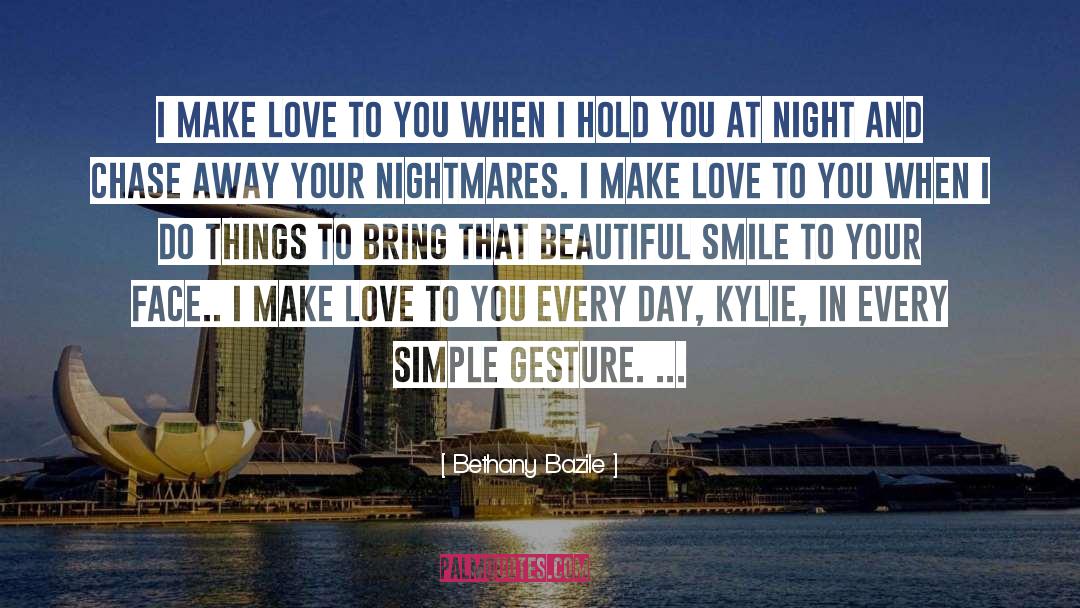 Bethany Bazile Quotes: I make love to you