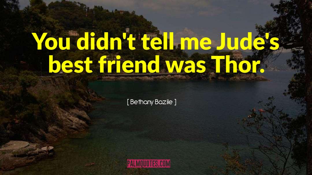 Bethany Bazile Quotes: You didn't tell me Jude's
