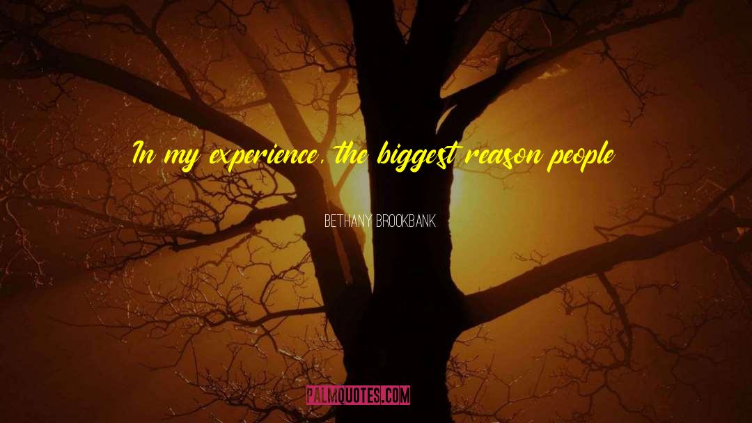 Bethany Brookbank Quotes: In my experience, the biggest