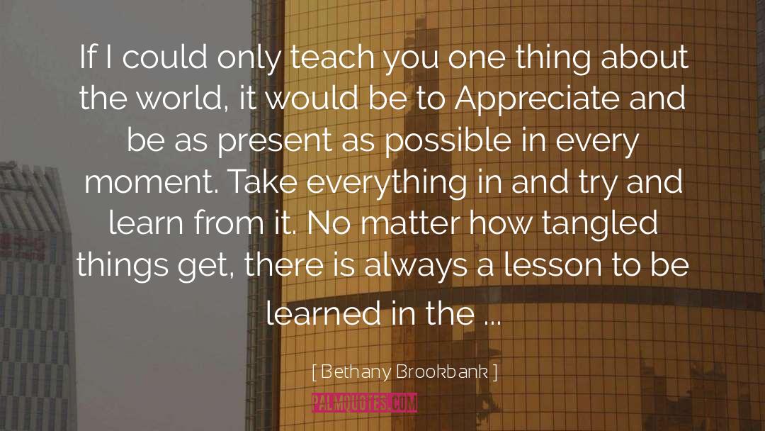 Bethany Brookbank Quotes: If I could only teach