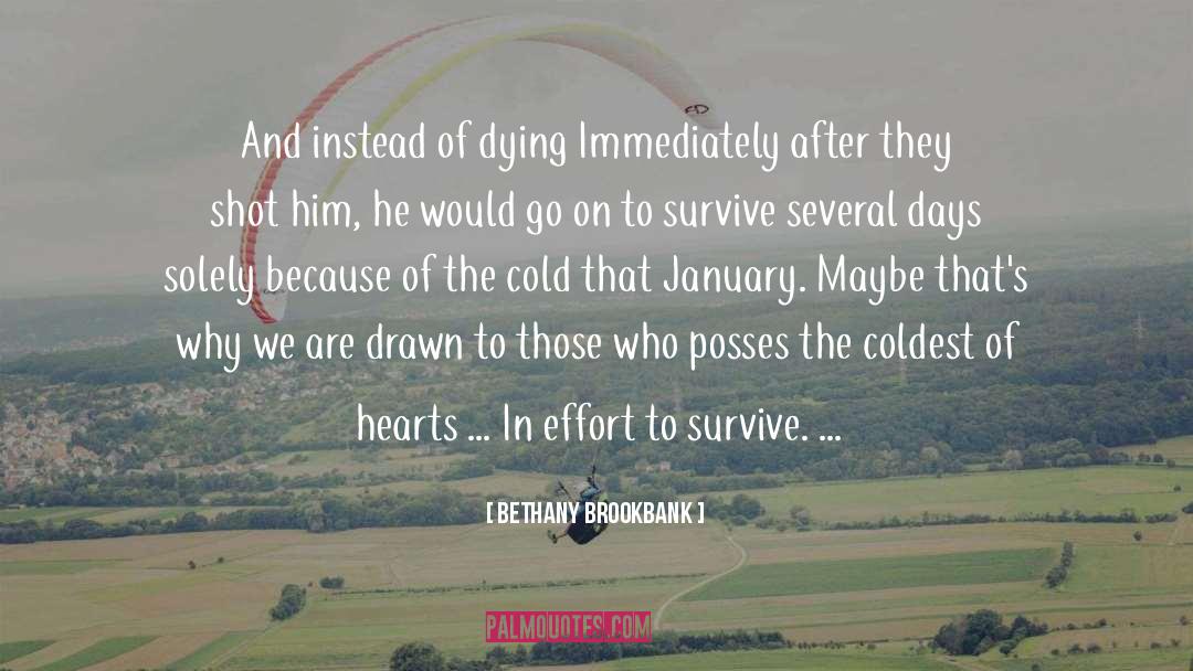 Bethany Brookbank Quotes: And instead of dying Immediately