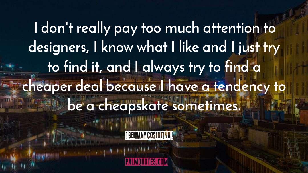 Bethany Cosentino Quotes: I don't really pay too