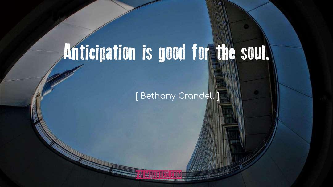 Bethany Crandell Quotes: Anticipation is good for the