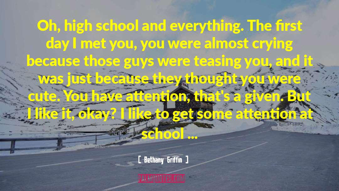 Bethany Griffin Quotes: Oh, high school and everything.