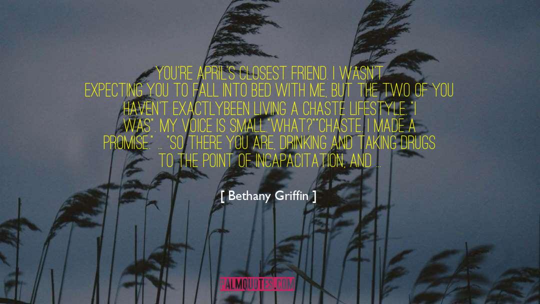 Bethany Griffin Quotes: You're April's closest friend. I