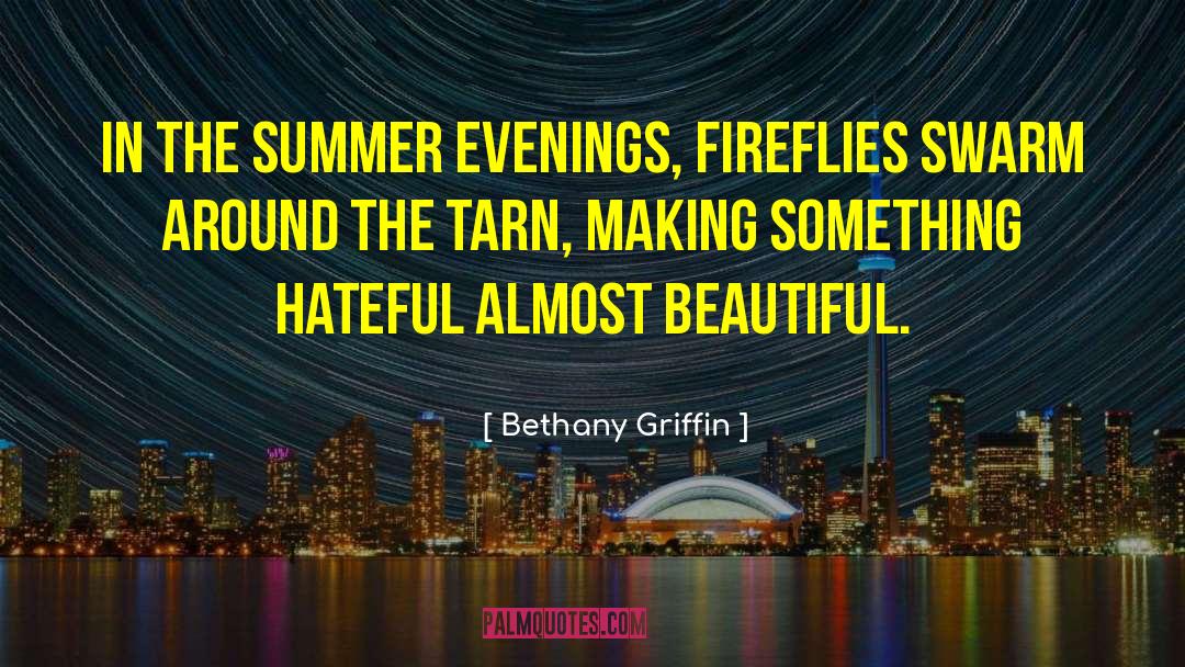 Bethany Griffin Quotes: In the summer evenings, fireflies