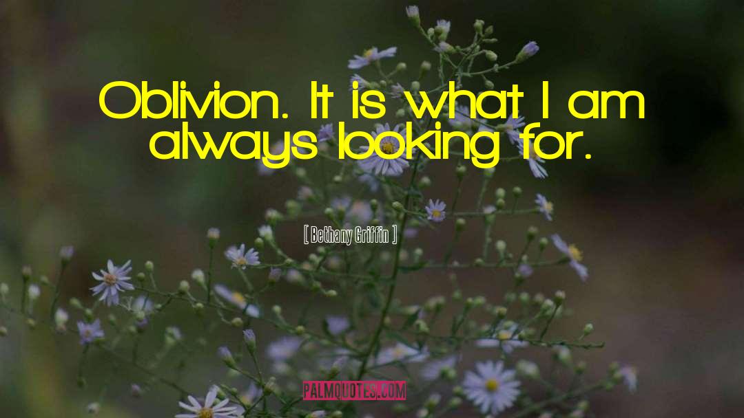 Bethany Griffin Quotes: Oblivion. It is what I