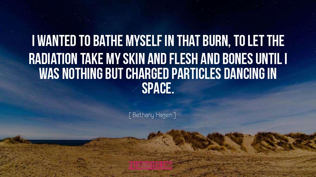 Bethany Hagen Quotes: I wanted to bathe myself