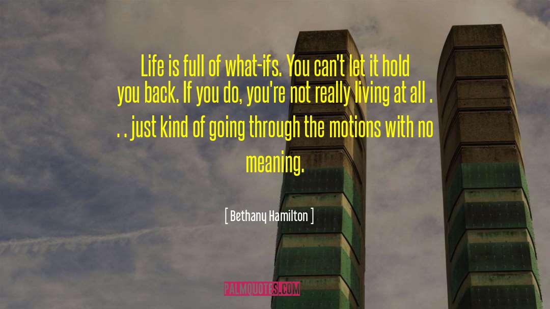 Bethany Hamilton Quotes: Life is full of what-ifs.