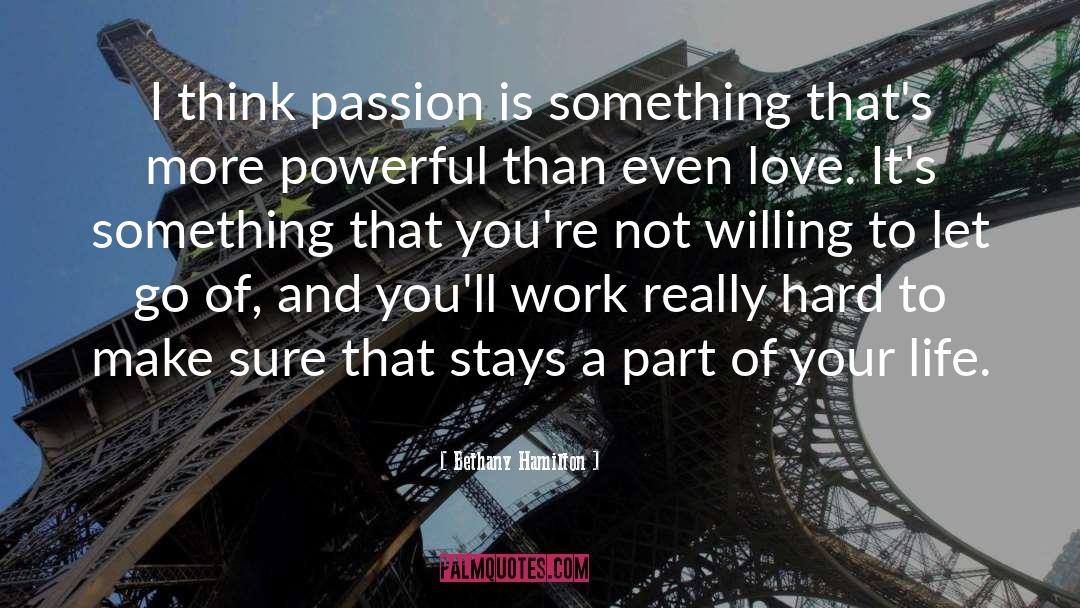 Bethany Hamilton Quotes: I think passion is something