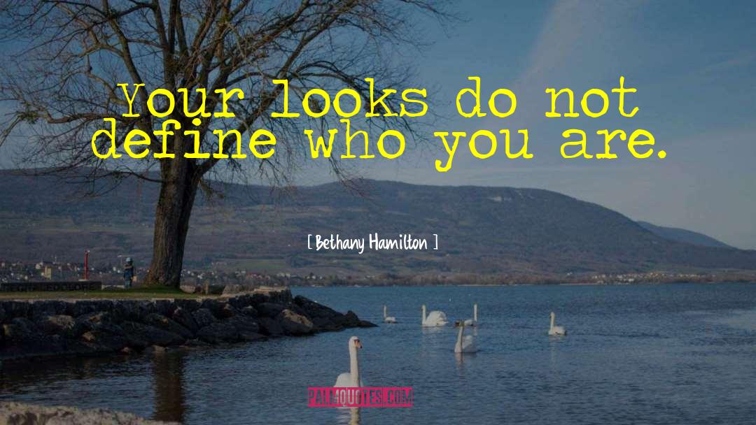 Bethany Hamilton Quotes: Your looks do not define