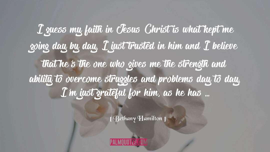 Bethany Hamilton Quotes: I guess my faith in