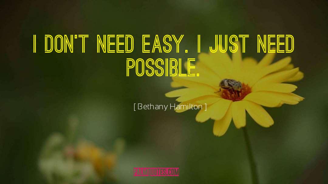 Bethany Hamilton Quotes: I don't need easy. I