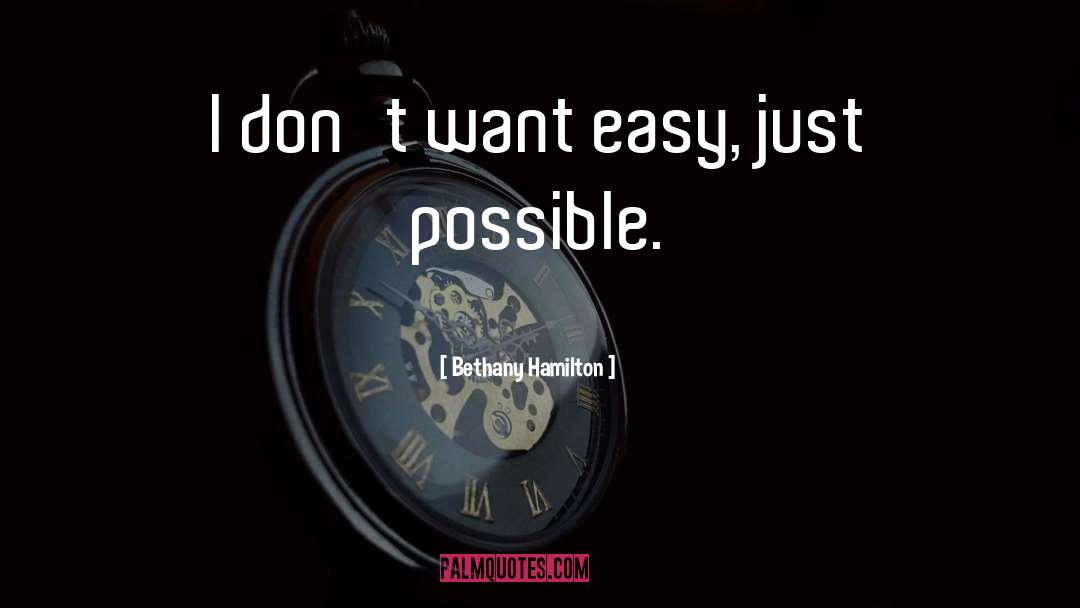 Bethany Hamilton Quotes: I don't want easy, just